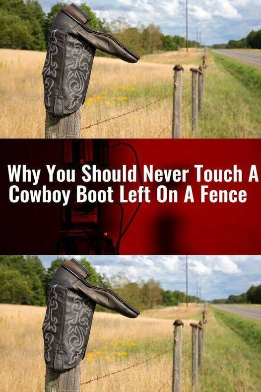 Why You Should Never Touch A Cowboy Boot Left On A Fence