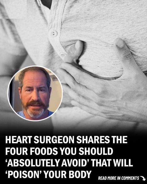 A Heart Surgeon warns about 4 harmful foods that can negatively affect your body