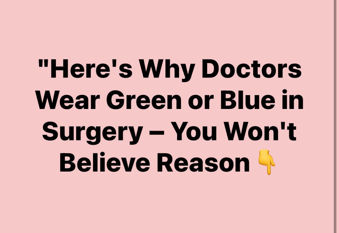 “Here’s Why Doctors Wear Green or Blue in Surgery – You Won’t Believe Reason