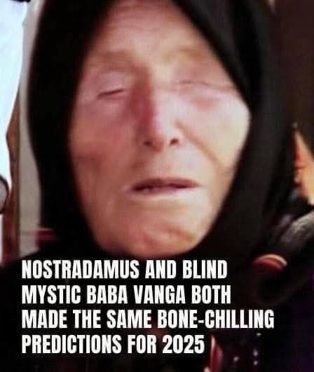 Both Nostradamus and the blind mystic Baba Vanga made eerily similar and unsettling predictions for the year 2025. Let’s hope none of them come to pass 😨