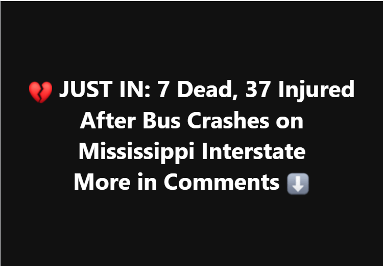 JUST IN: 7 Dead, 37 Injured After Bus Crashes on Mississippi Interstate