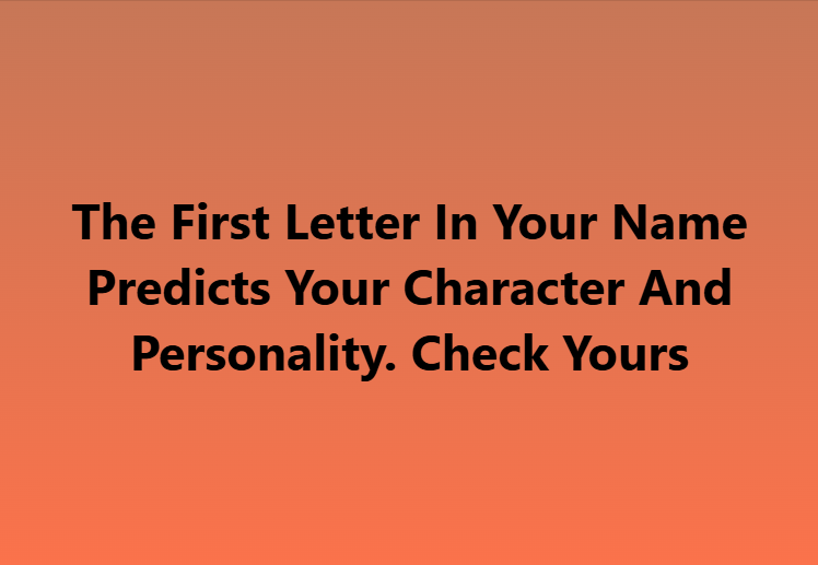 The First Letter In Your Name Predicts Your Character And Personality. Check Yours