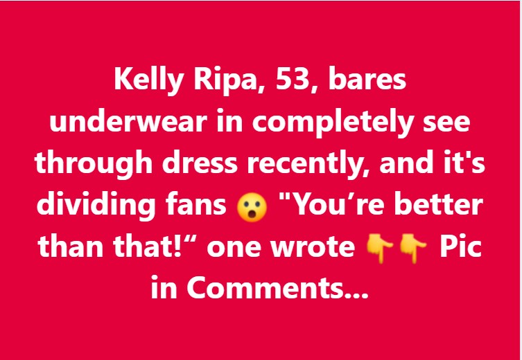 Kelly Ripa, 53, bares underwear in completely see through dress recently, and it’s dividing fans 😮 “You’re better than that!“ one wrote 👇👇 Pic in Comments…