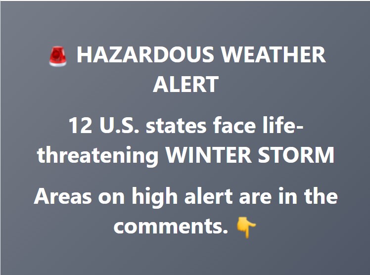 🚨 HAZARDOUS WEATHER ALERT 12 U.S. states face life-threatening WINTER STORM Areas on high alert are in the comments. 👇